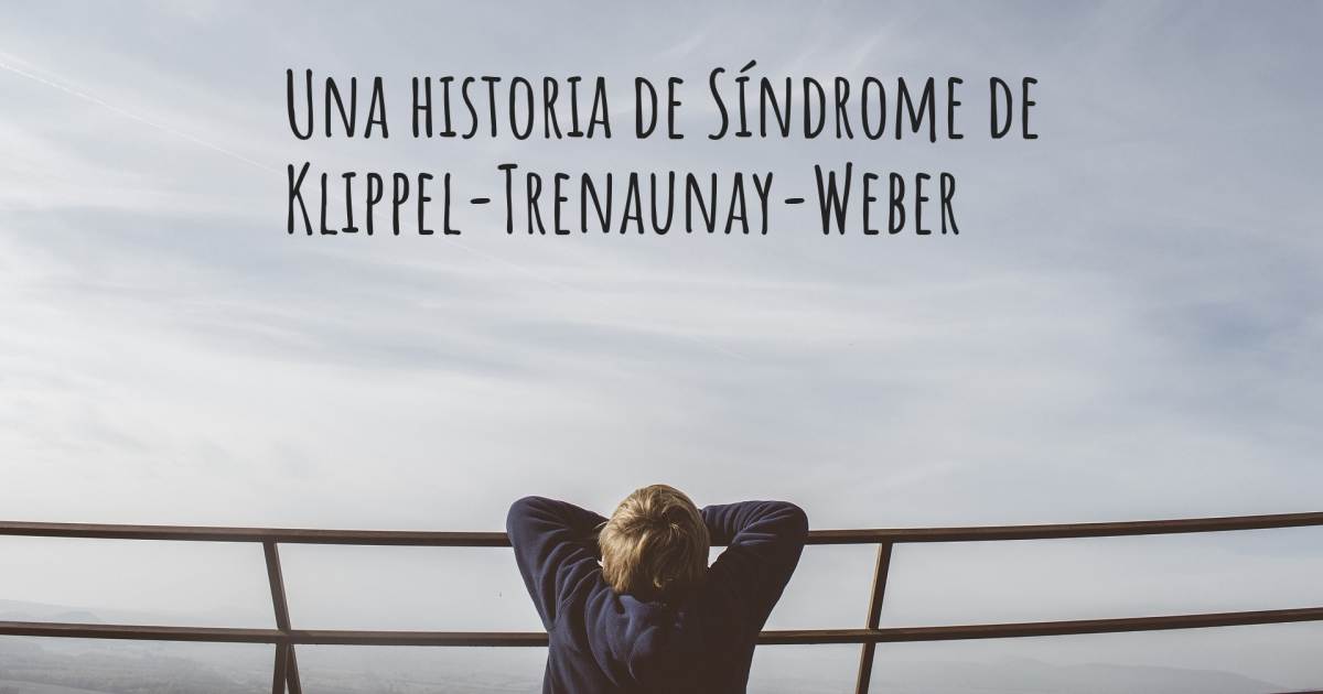 Historia sobre Síndrome de Klippel-Trenaunay-Weber .