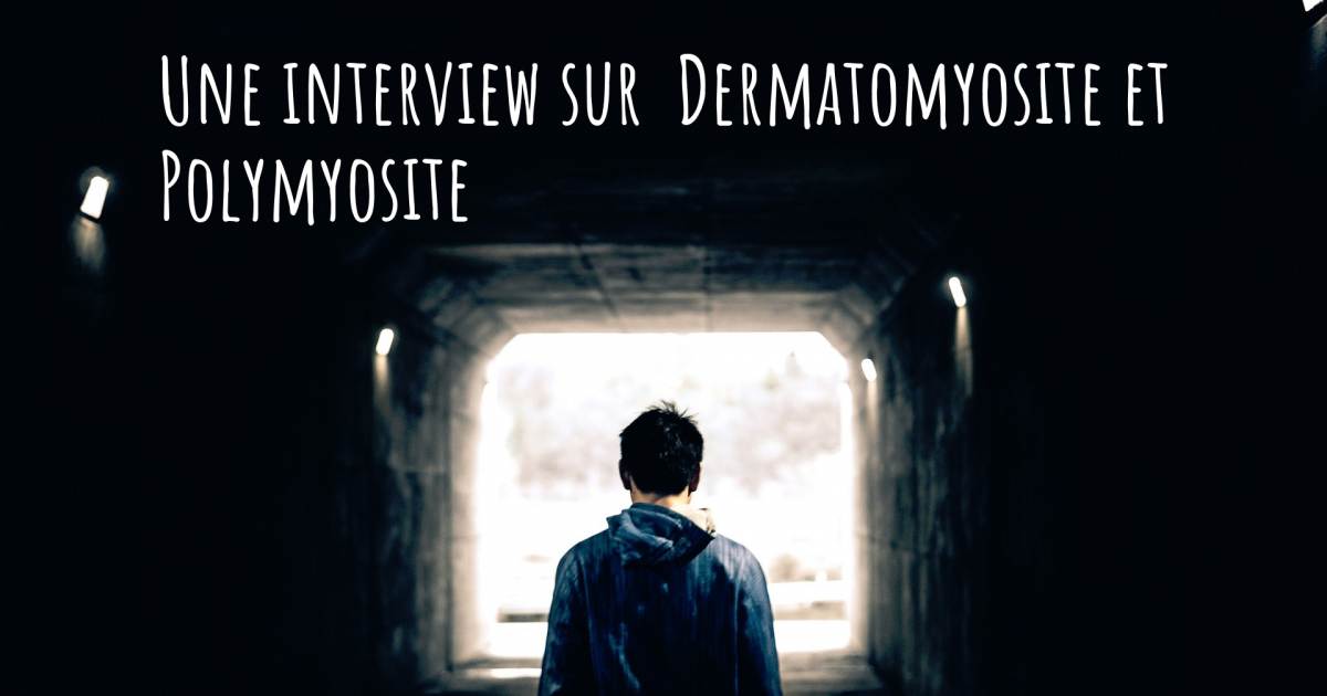 Une interview sur  Dermatomyosite et Polymyosite .