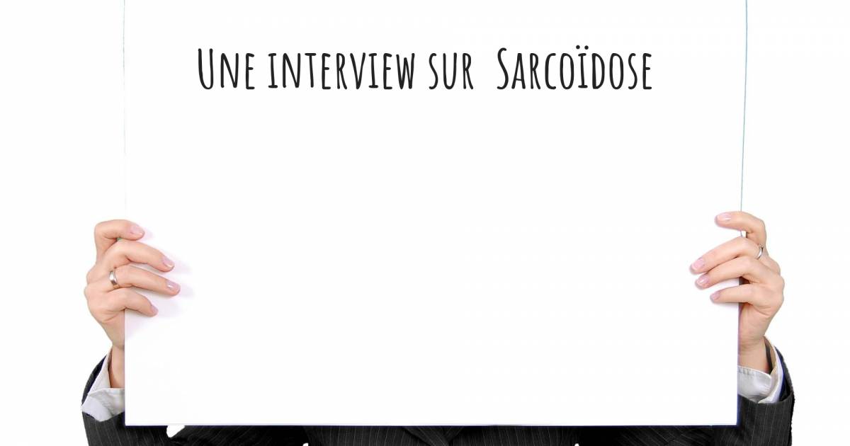 Une interview sur  Sarcoïdose .