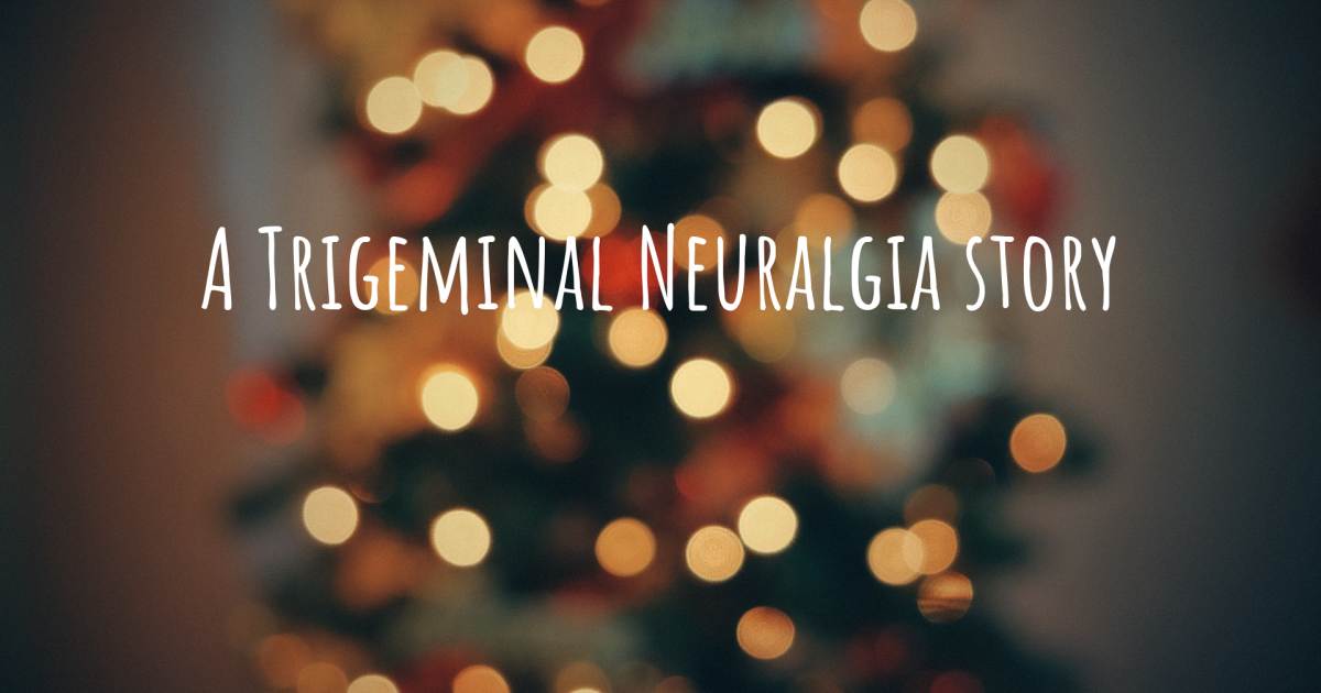 Story about Trigeminal Neuralgia .