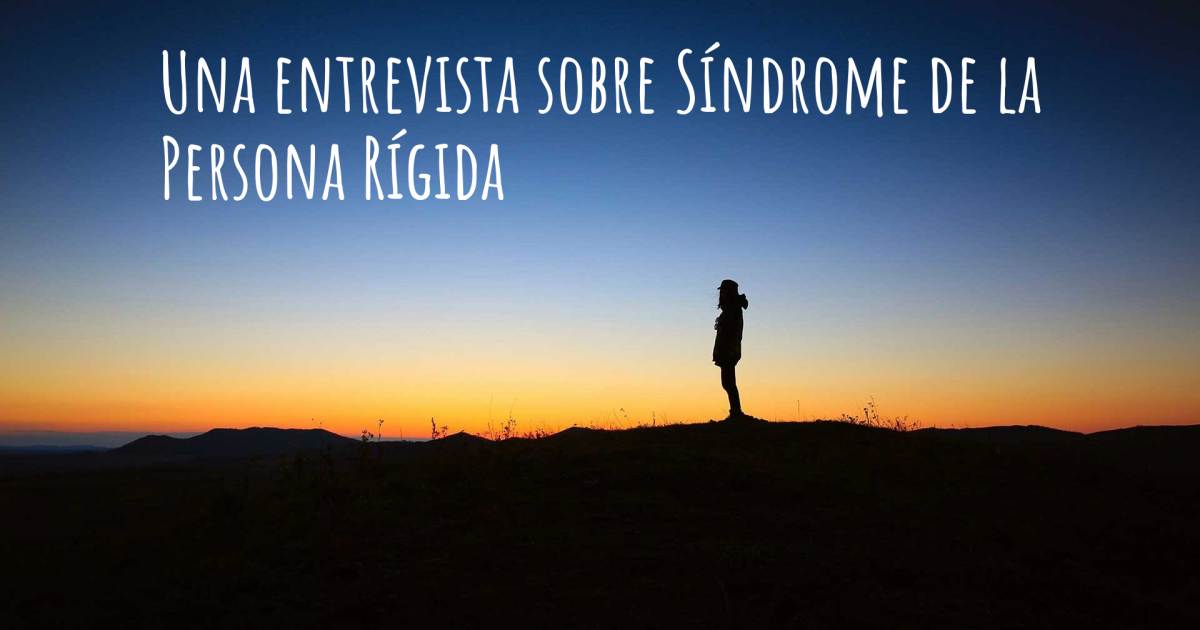 Una entrevista sobre Síndrome de la Persona Rígida .