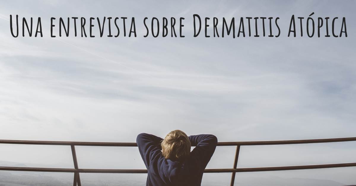 Una entrevista sobre Dermatitis Atópica .