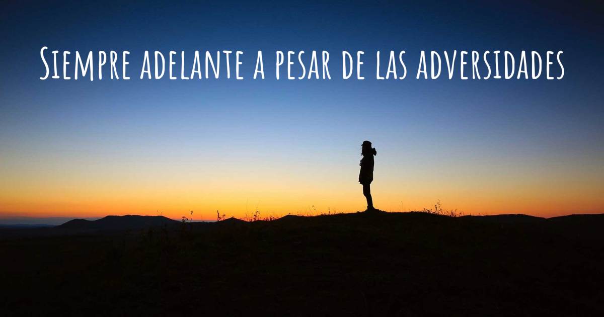 Siempre adelante a pesar de las adversidades