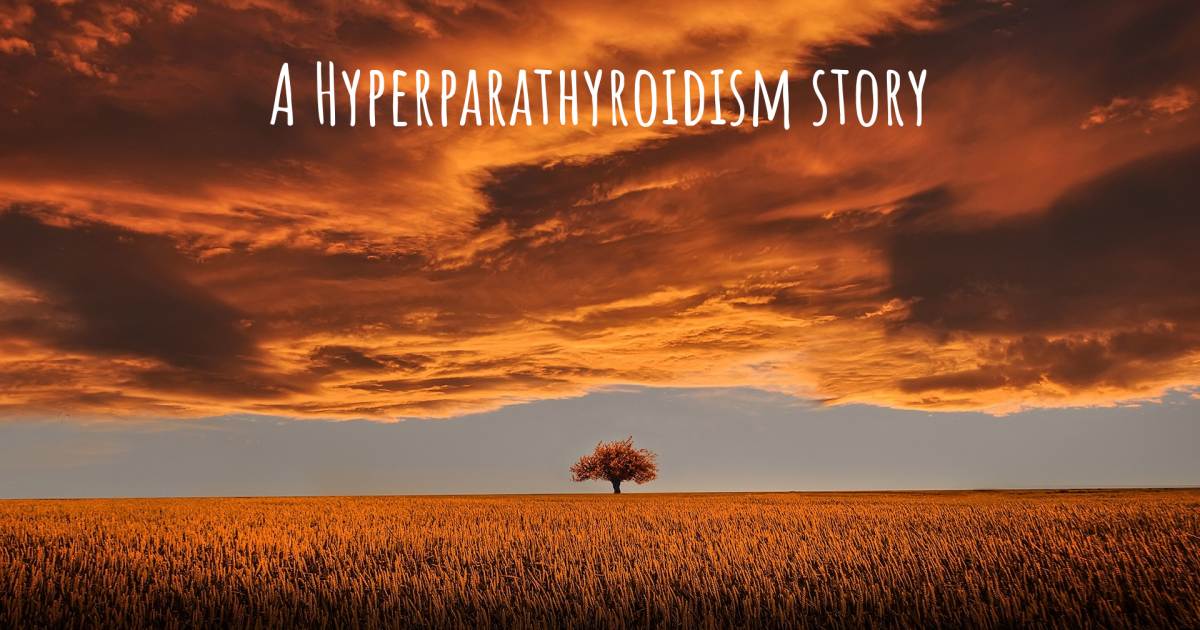 Story about Hyperparathyroidism .
