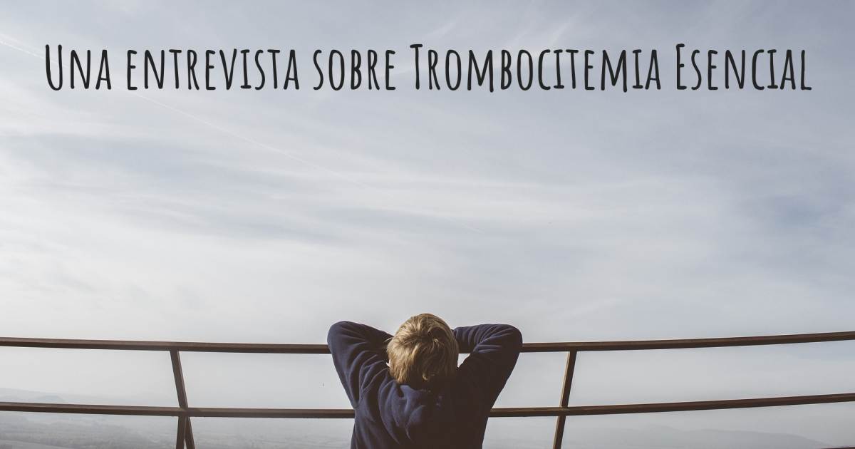 Una entrevista sobre Trombocitemia Esencial .