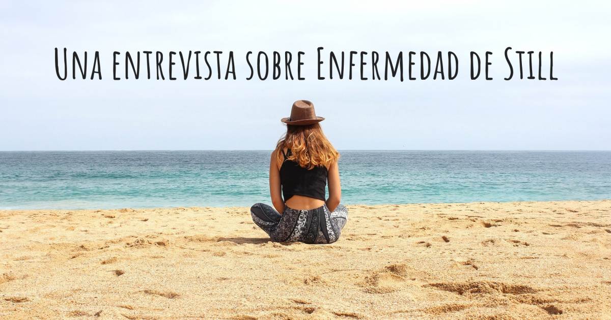 Una entrevista sobre Enfermedad de Still , Enfermedad de Still.