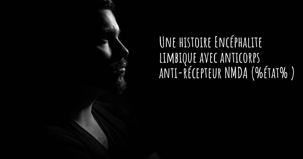 Histoire au sujet de Encéphalite limbique avec anticorps anti-récepteur NMDA .