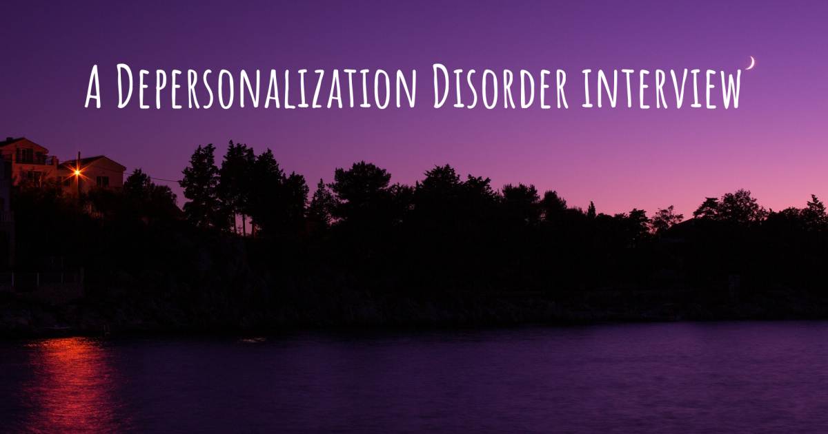 A Depersonalization Disorder interview , Anxiety.