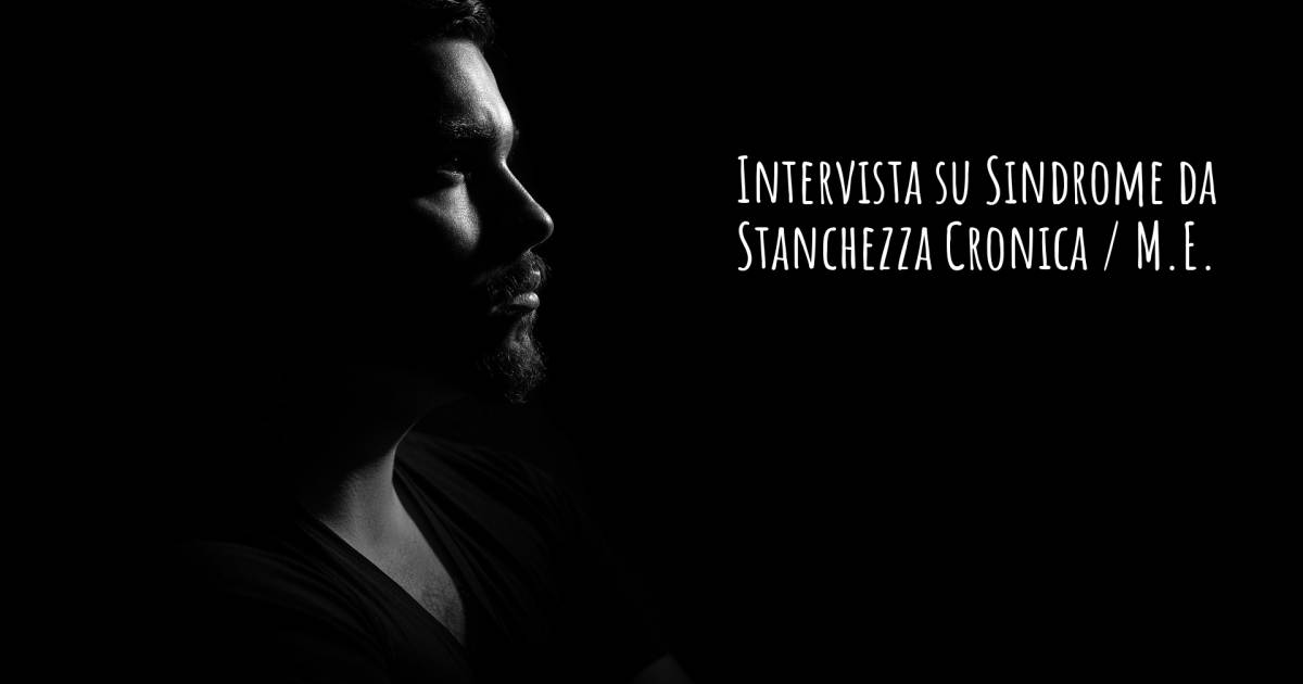 Intervista su Sindrome da Stanchezza Cronica / M.E. , Emicrania, Malattia da Reflusso Gastroesofageo, Sindrome dell'Intestino Irritabile.