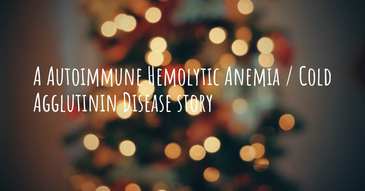 Story about Autoimmune Hemolytic Anemia / Cold Agglutinin Disease .