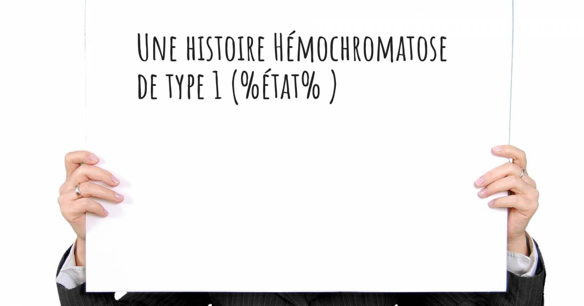 Histoire au sujet de Hémochromatoses de type 1 .