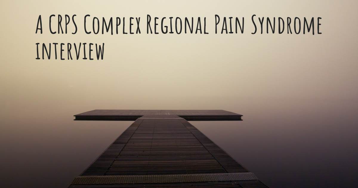 A CRPS Complex Regional Pain Syndrome interview .