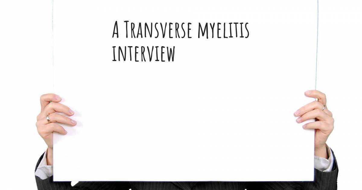 A Transverse myelitis interview .