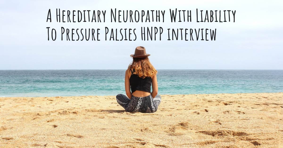 A Hereditary Neuropathy With Liability To Pressure Palsies HNPP interview .