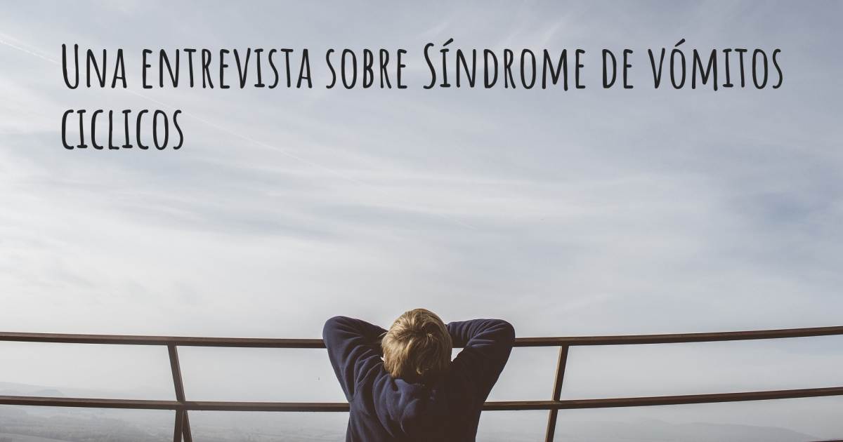 Una entrevista sobre Síndrome de vómitos ciclicos .