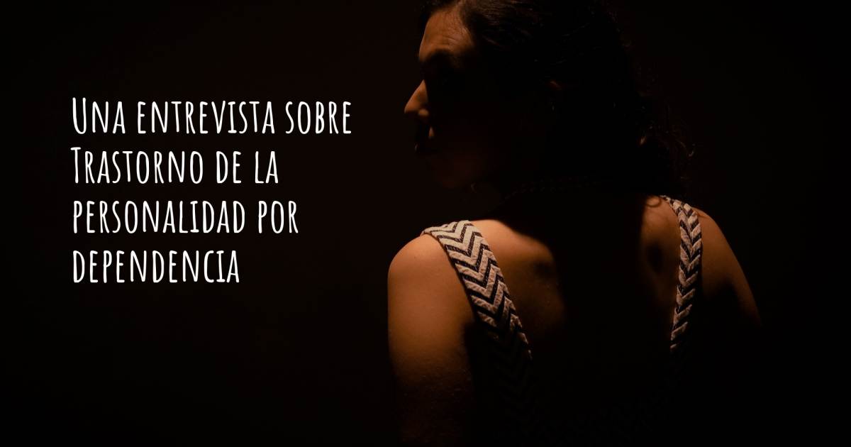 Una entrevista sobre Trastorno de la personalidad por dependencia , Trastorno Bipolar, Trastorno De Ansiedad Social (TAS).