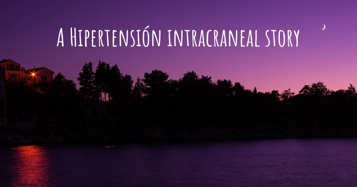 Historia sobre Hipertensión intracraneal .