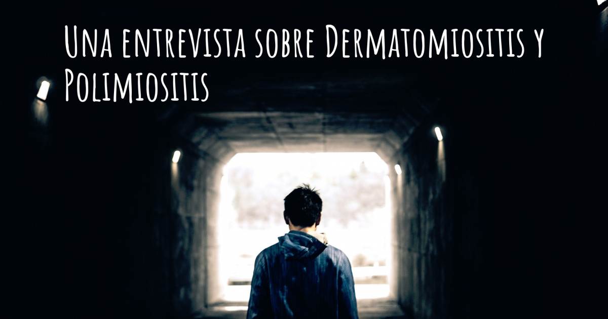Una entrevista sobre Dermatomiositis y Polimiositis .