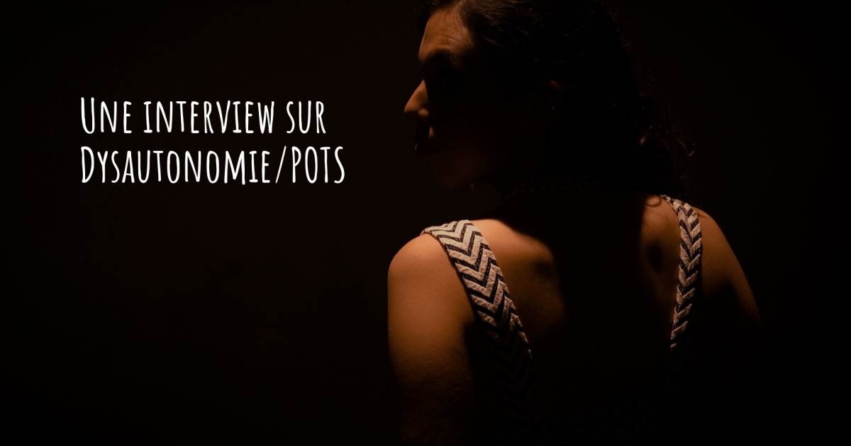 Une interview sur  Dysautonomie/POTS .