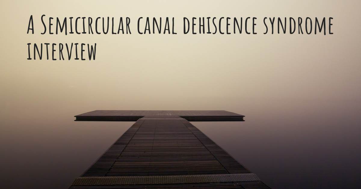 A Semicircular canal dehiscence syndrome interview .