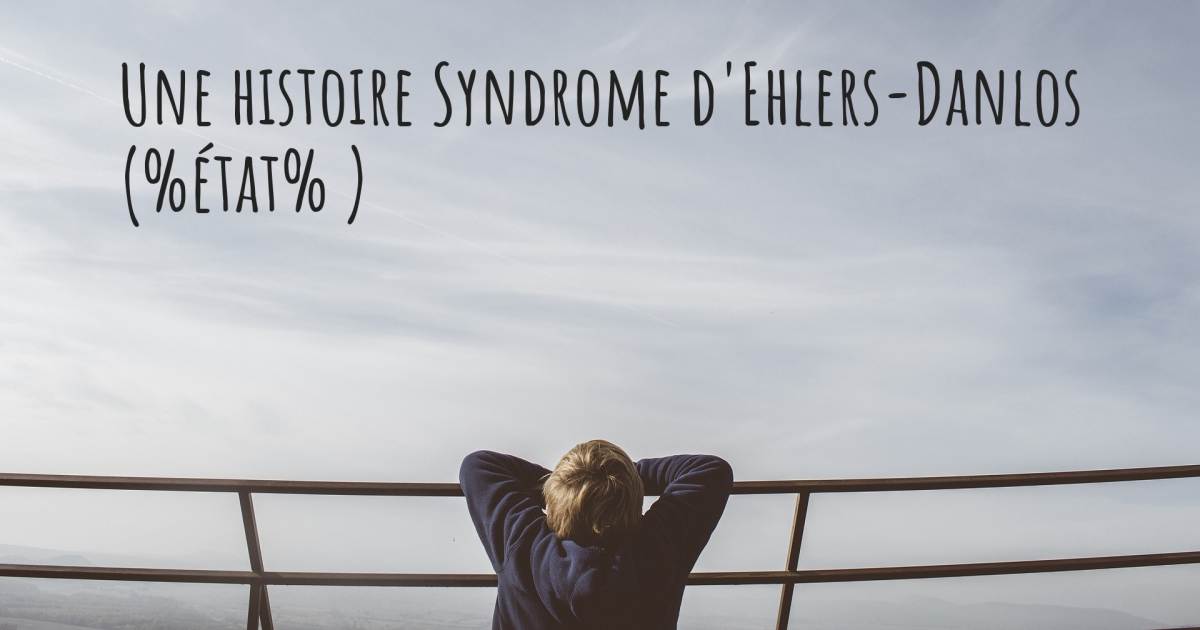 Histoire au sujet de Syndrome d'Ehlers-Danlos .