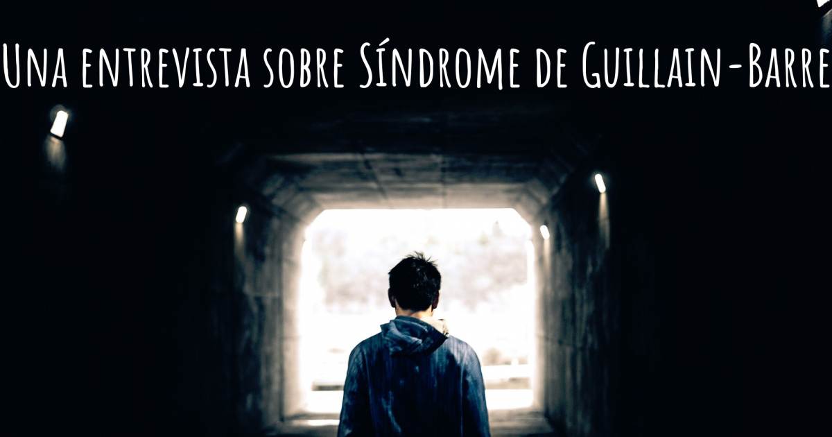 Una entrevista sobre Síndrome de Guillain-Barre .