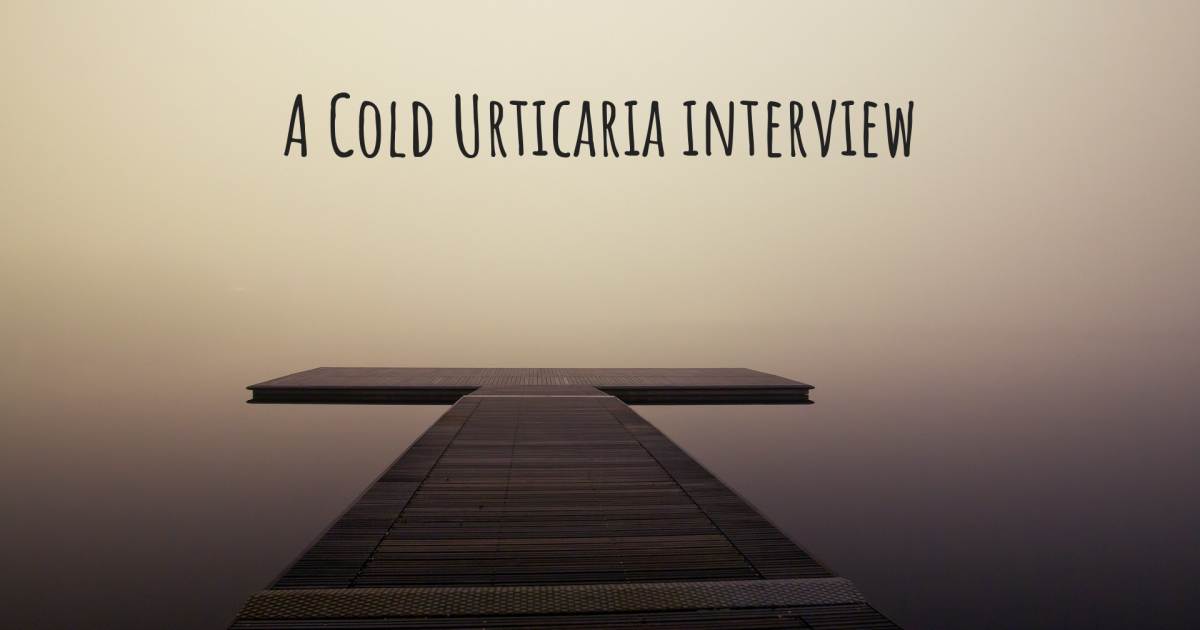 A Cold Urticaria interview .