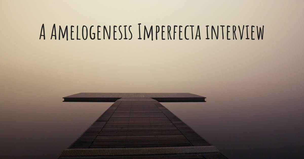 A Amelogenesis Imperfecta interview .