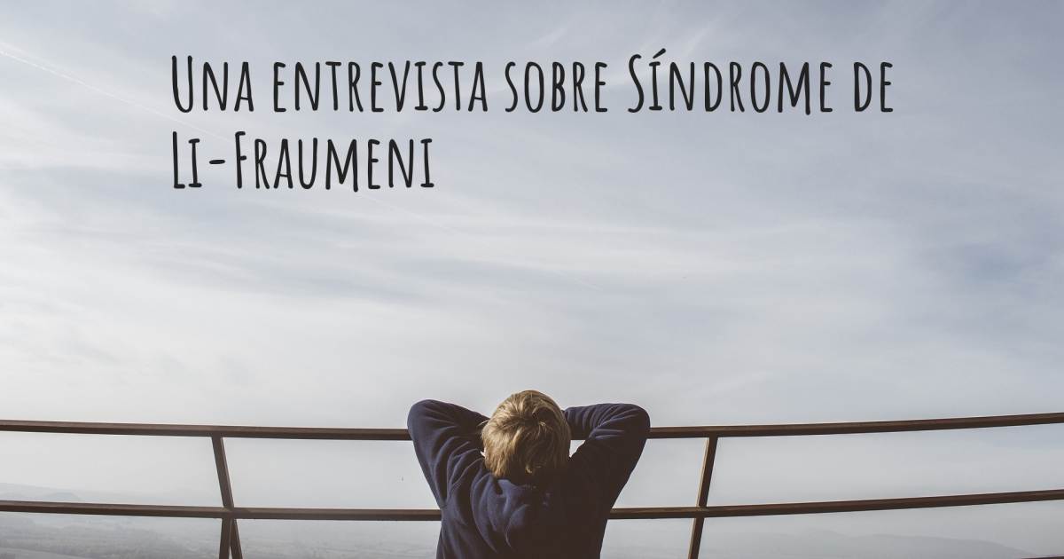 Una entrevista sobre Síndrome de Li-Fraumeni .