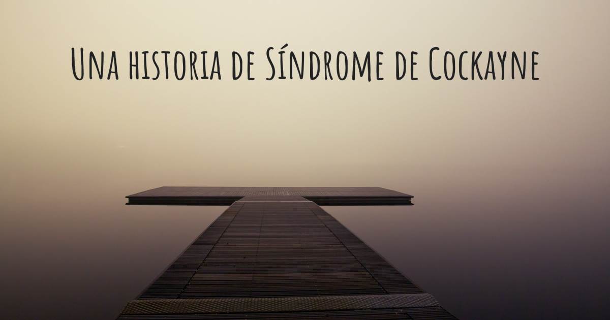 Historia sobre Síndrome de Cockayne , Acalasia.