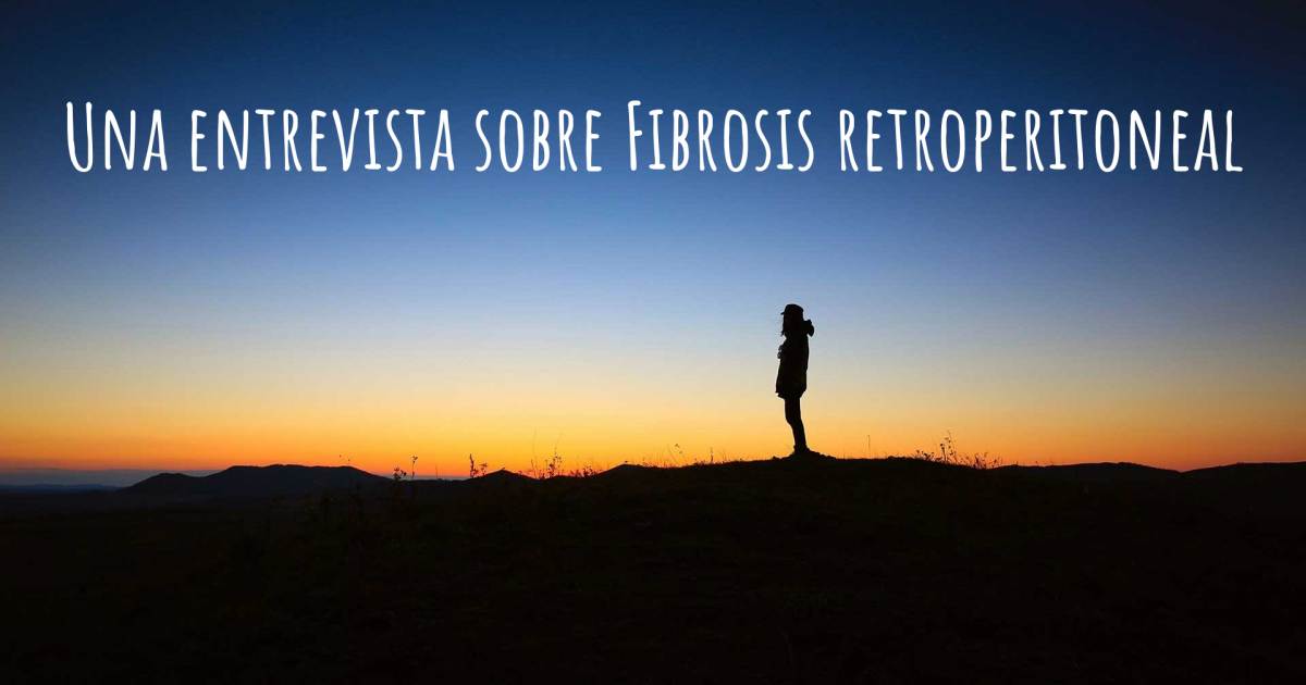 Una entrevista sobre Fibrosis retroperitoneal .
