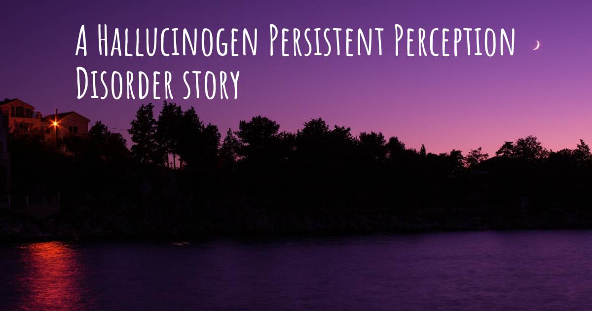 Story about Hallucinogen Persistent Perception Disorder .