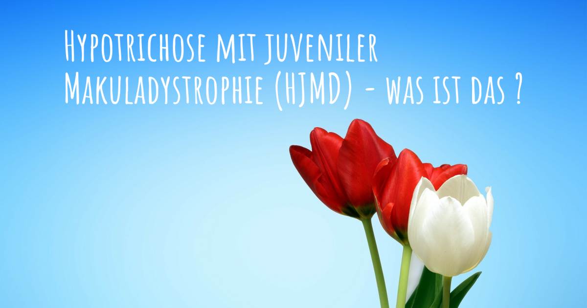 Geschichte über Hypotrichose - Juvenile Makuladegeneration , Ektodermale Dysplasie, Hypotrichose - Juvenile Makuladegeneration.