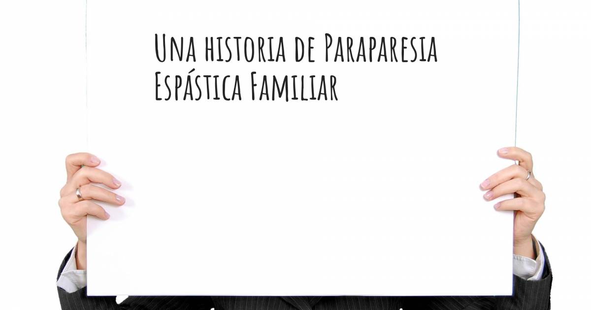 Historia sobre Paraparesia Espástica Familiar .