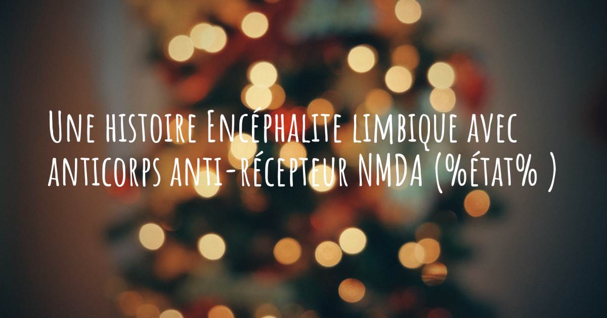 Histoire au sujet de Encéphalite limbique avec anticorps anti-récepteur NMDA .