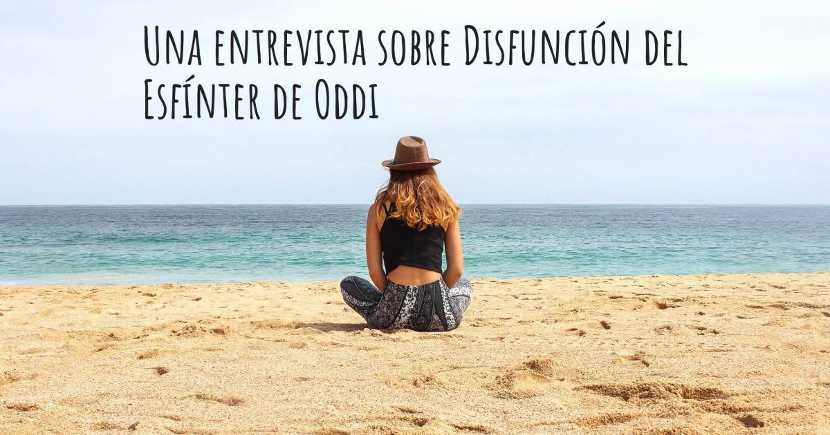 Una entrevista sobre Disfunción del Esfínter de Oddi .