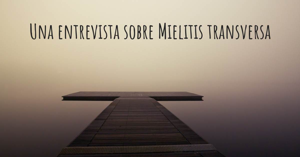 Una entrevista sobre Mielitis transversa .