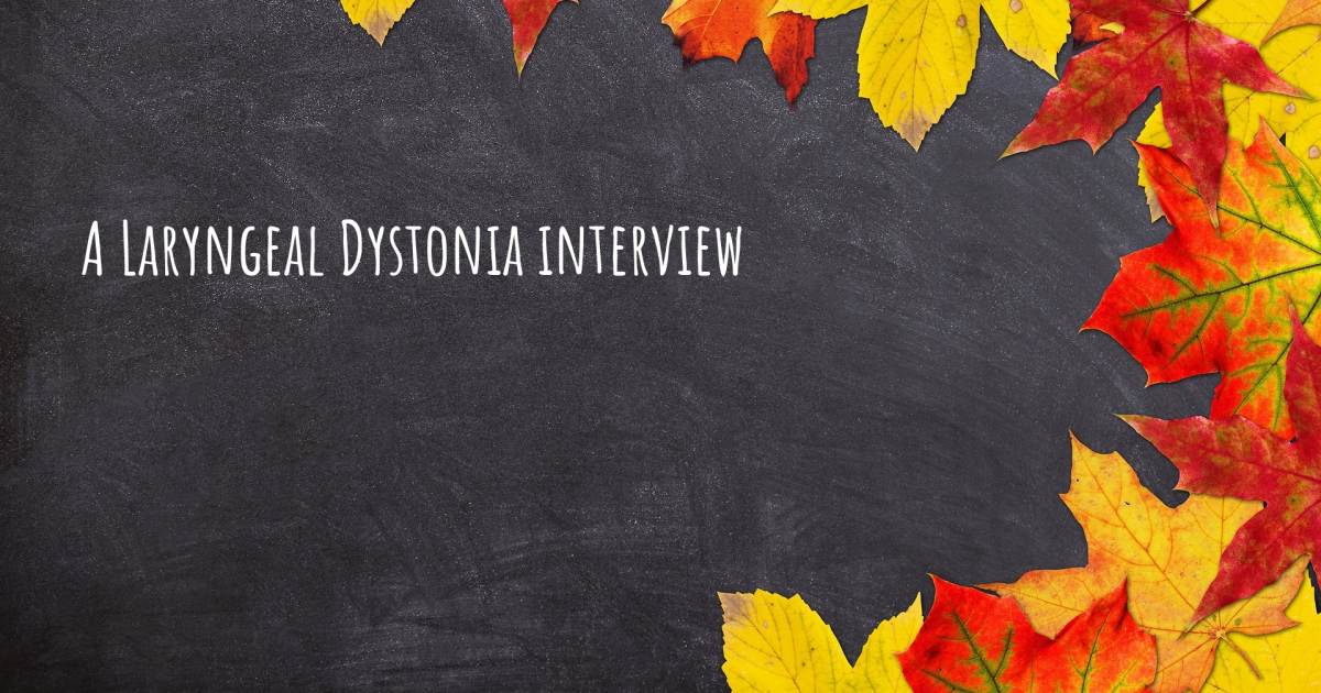 A Laryngeal Dystonia interview .
