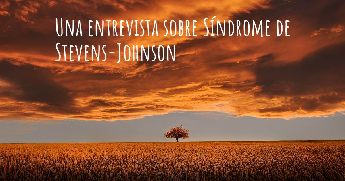 Una entrevista sobre Síndrome de Stevens-Johnson .