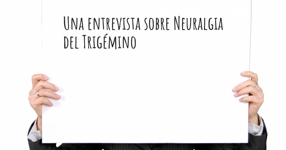 Una entrevista sobre Neuralgia del Trigémino .