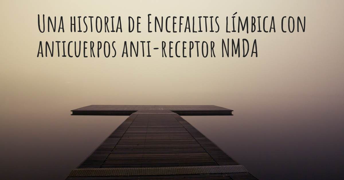 Historia sobre Encefalitis límbica con anticuerpos anti-receptor NMDA , Encefalitis límbica con anticuerpos anti-receptor NMDA.