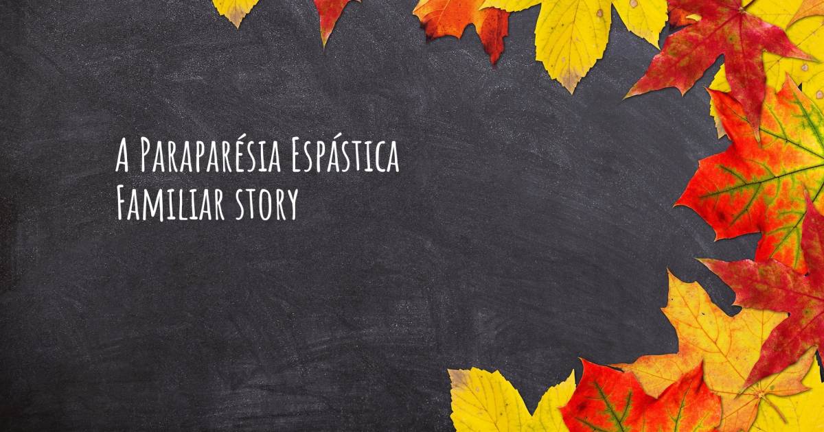 História sobre Paraparesia Espástica Familiar .