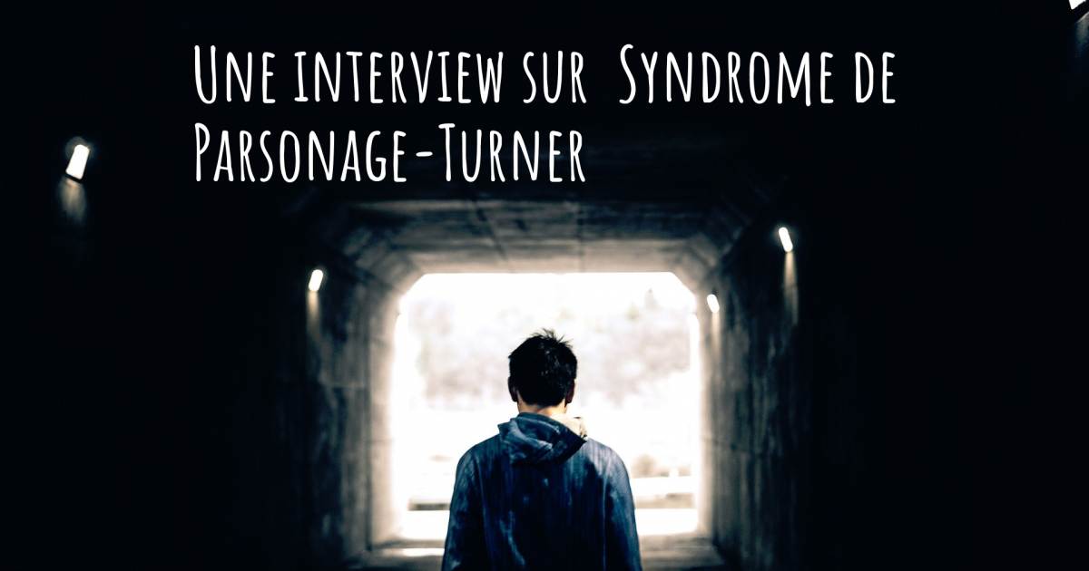 Une interview sur  Syndrome de Parsonage-Turner .