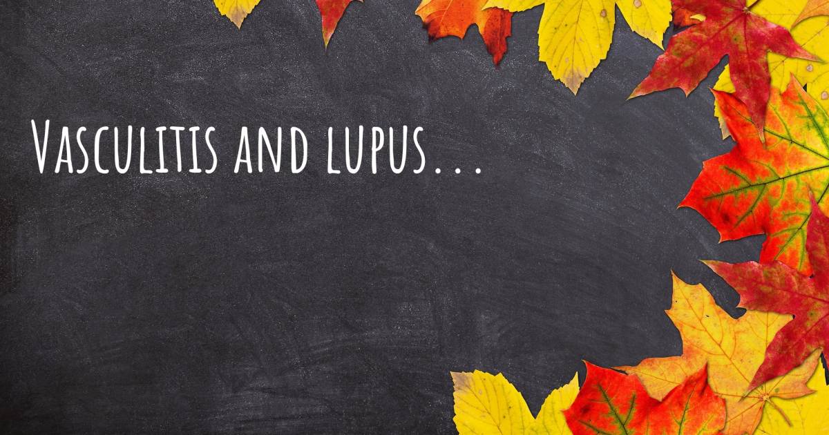 Story about Lupus , Vasculitis.