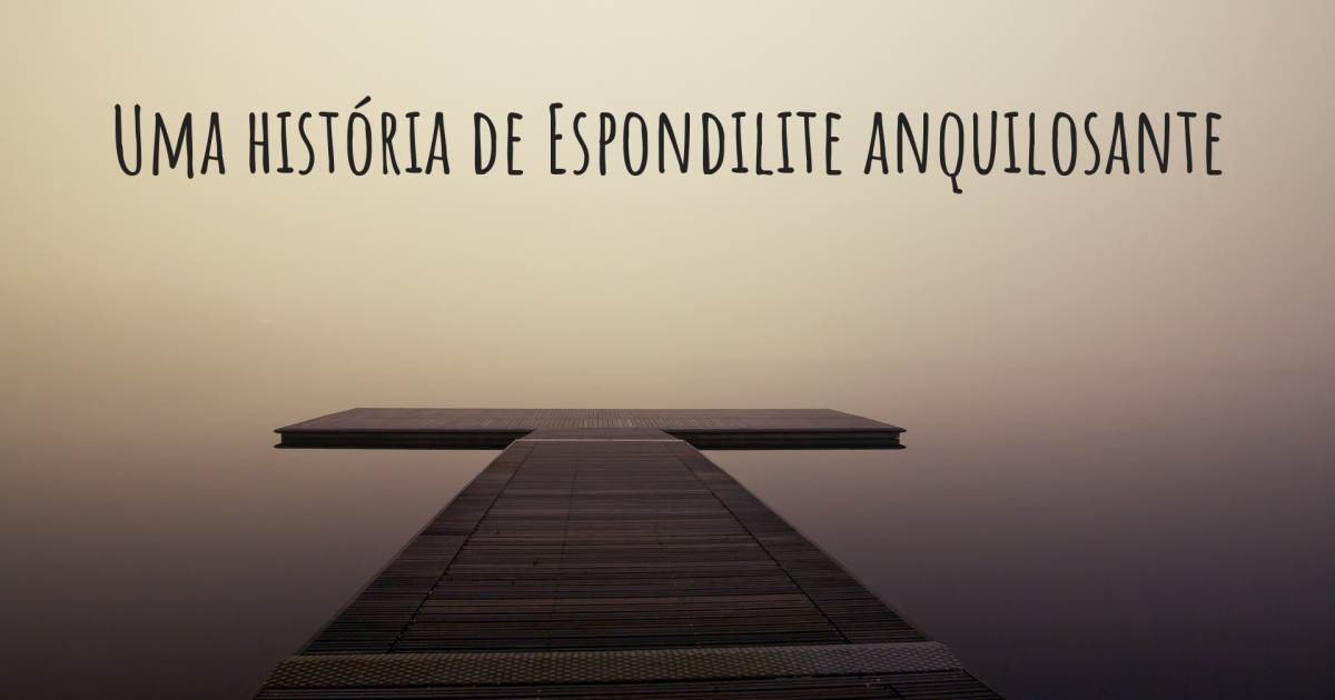 História sobre Espondilite anquilosante .