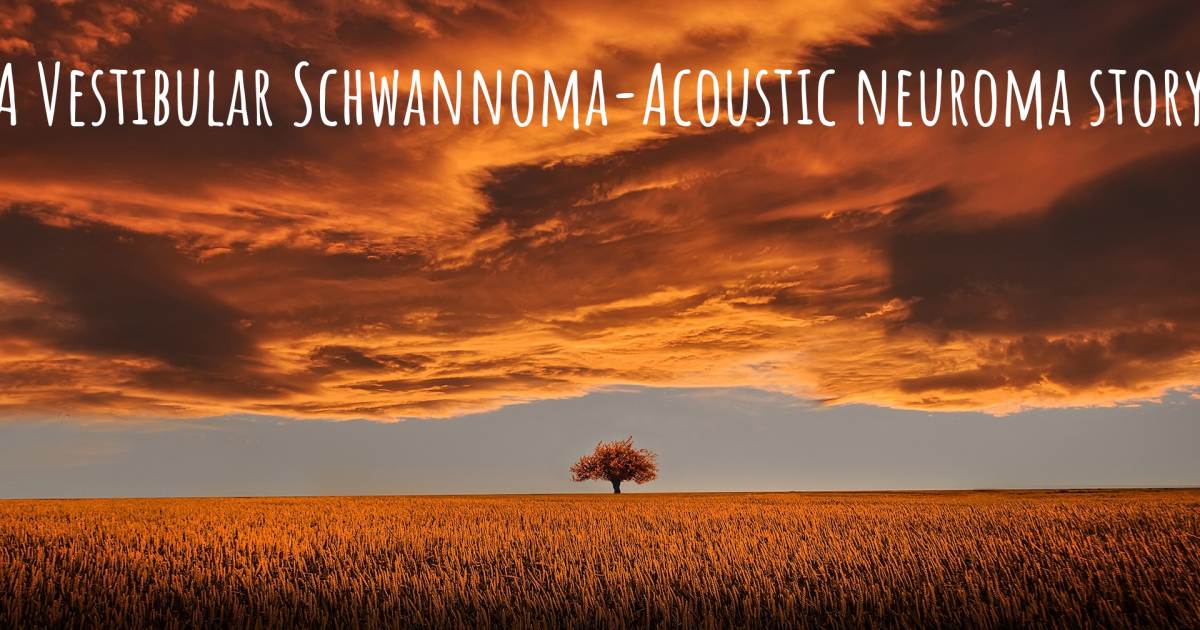 Story about Vestibular Schwannoma-Acoustic neuroma , Pituitary tumour.