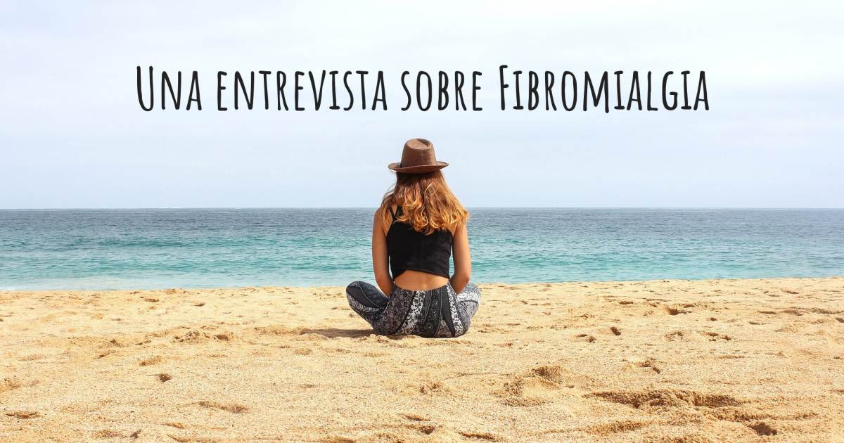 Una entrevista sobre Fibromialgia .