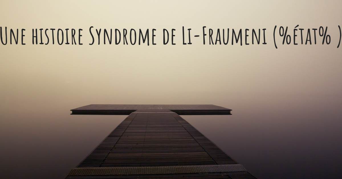 Histoire au sujet de Syndrome de Li-Fraumeni , Sarcome Alvéolaire des Tissus Mous.