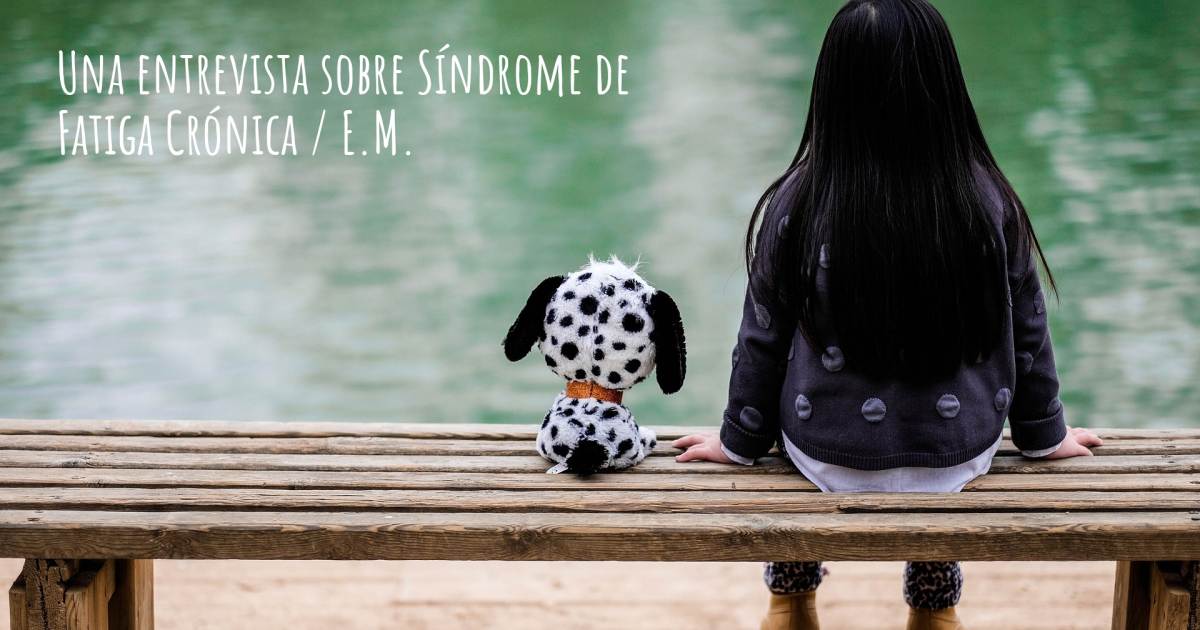 Una entrevista sobre Síndrome de Fatiga Crónica / E.M. , Síndrome De Dolor Central.