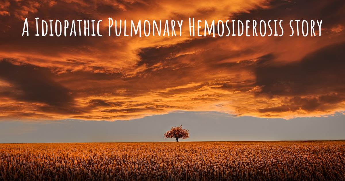 Story about Idiopathic Pulmonary Hemosiderosis .